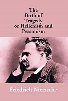 The Birth of Tragedy or Hellenism and Pessimism by Friedrich Wilhelm Nietzsche - Hardback