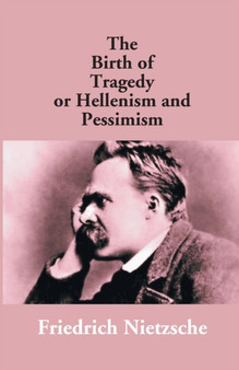 The Birth of Tragedy or Hellenism and Pessimism by Friedrich Wilhelm Nietzsche - Paperback