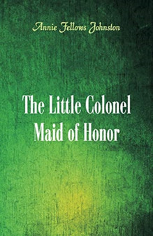 The Little Colonel : Maid of Honor by Annie Fellows Johnston - Paperback