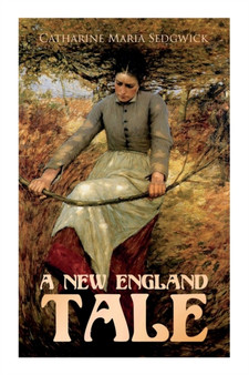 A New England Tale : Romance Novel by Catharine Maria Sedgwick - Paperback