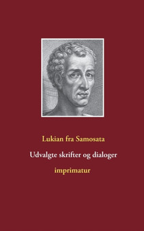 Udvalgte skrifter og dialoger by Lukian Fra Samosata - Paperback