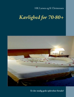 Kaerlighed for 70-80+ : Er der stadig gode oplevelser forude? by Hk Larsen - Paperback