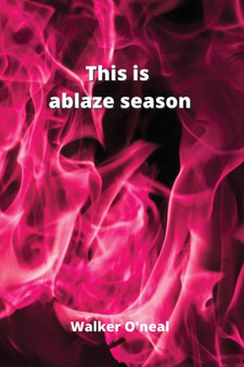 This is ablaze season by Walker O'Neal - Paperback