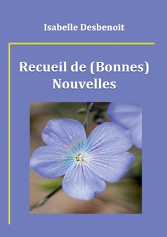 Recueil de (Bonnes) Nouvelles by Isabelle Desbenoit - Paperback