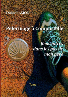 Pelerinage a Compostelle : Rencontres dans les pas de mon pere by Didier Ramon - Paperback
