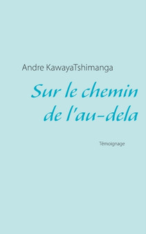 Sur le chemin de l'au-dela by Andre Kawayatshimanga - Paperback