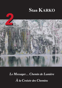2 : Le Messager... Chemin de Lumiere & A la Croisee des Chemins by Stan Karko - Paperback
