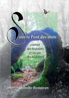 Sous le Pont des mots : coulent des histoires et encore des histoires by Isabelle Beaujean - Paperback
