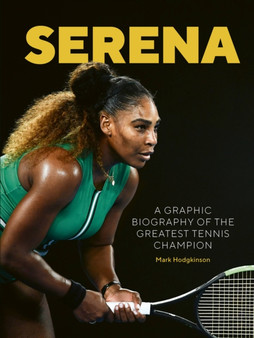 Serena : A graphic biography of the greatest tennis champion by Mark Hodgkinson - Hardback