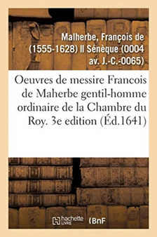 Les Oeuvres de Messire Francois de Maherbe Gentil-Homme Ordinaire de la Chambre Du Roy. 3e Edition by Francois Malherbe - Paperback
