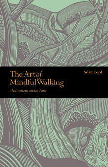 The Art of Mindful Walking : Meditations on the Path by Adam Ford - Paperback