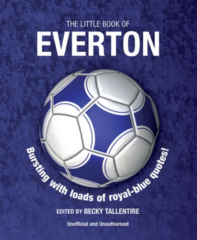 The Little Book of Everton : Bursting with loads of royal-blue quotes! by Becky Tallentire - Paperback