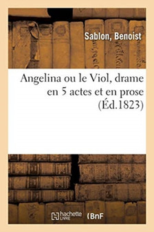 Angelina Ou Le Viol, Drame En 5 Actes Et En Prose by Benoist Sablon - Paperback