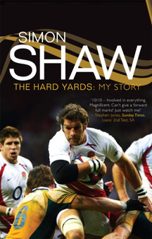 Simon Shaw : The Hard Yards - My Story by Simon Shaw - Hardback