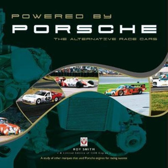 Powered by Porsche - The Alternative Race Cars by Roy Smith - Hardback