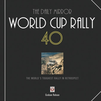 The "Daily Mirror" World Cup Rally 40 : The World's Toughest Rally in Retrospect by Graham Robson - Hardback