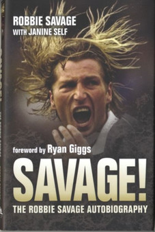 Savage! : The Robbie Savage Autobiography by Janine Self - Hardback
