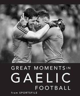 Great Moments in Gaelic Football by Sportsfile - Hardback
