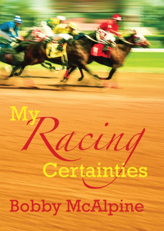My Racing Certainties by Bobby McAlpine - Hardback