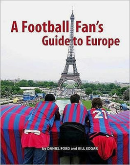 A Football Fan's Guide to Europe by Daniel Ford - Paperback