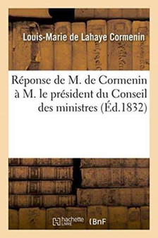 Reponse de M. de Cormenin A M. Le President Du Conseil Des Ministres by Louis-Marie De LaHaye Cormenin - Paperback