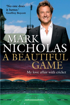 A Beautiful Game : My love affair with cricket by Mark Nicholas - Hardback