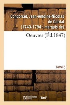 Oeuvres. Tome 5 by Condorcet - Paperback