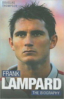 Frank Lampard : The Biography by Douglas Thompson - Hardback