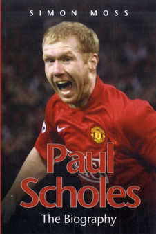 Paul Scholes : The Biography by Simon Moss - Paperback