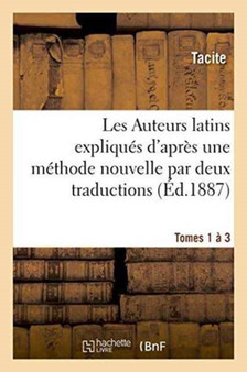 Les Auteurs Latins Expliques d'Apres Une Methode Nouvelle Par Deux Traductions Tome 1a3 : Francaises. Tacite. Livre Des Annales by Tacite - Paperback