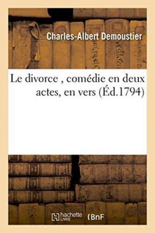 Le Divorce, Comedie En Deux Actes, En Vers by Charles-Albert Demoustier - Paperback