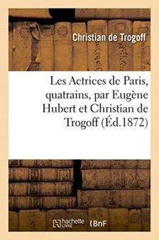 Les Actrices de Paris, Quatrains by Christian de Trogoff - Paperback