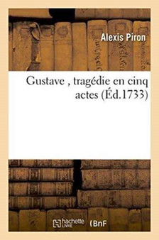Gustave, Tragedie En Cinq Actes by Alexis Piron - Paperback
