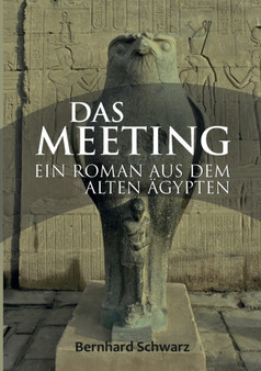 Das Meeting : Roman aus dem alten AEgypten by Bernhard Schwarz - Paperback
