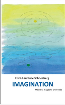 Imagination : Mediale, magische Erlebnisse by Erica-Laurence Schneeberg - Paperback