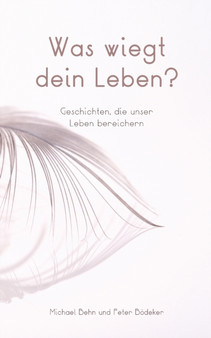 Was wiegt dein Leben? : Geschichten, die unser Leben bereichern by Michael Behn - Paperback