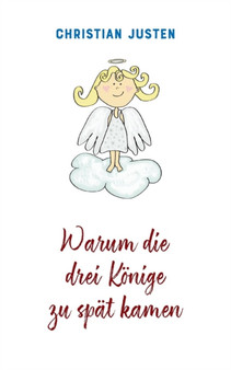 Warum die drei Koenige zu spat kamen : Zwei Weihnachtsgeschichten by Christian Justen - Paperback