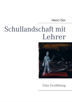 Schullandschaft mit Lehrer : Eine Erzahlung by Henri Dor - Paperback
