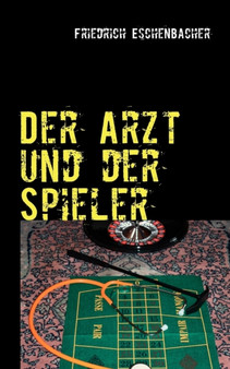 Der Arzt und der Spieler by Friedrich Eschenbacher - Paperback