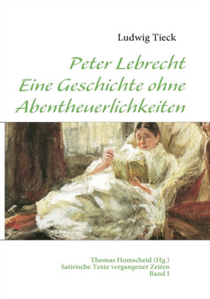 Peter Lebrecht - Eine Geschichte ohne Abentheuerlichkeiten : Satirische Texte vergangener Zeiten - Band I by Ludwig Tieck - Paperback