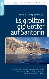 Es grollten die Goetter auf Santorin : Historischer Roman aus der Bronzezeit uber die letzten Tage von Akrotiri, dem "Pompeji der AEgais" by Verena Appenzeller - Paperback