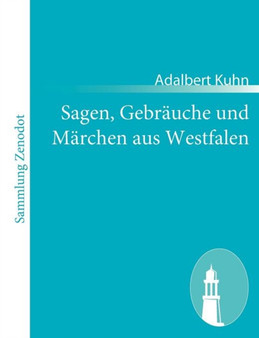 Sagen, Gebrauche und Marchen aus Westfalen : und einigen andern, besonders den angrenzenden Gegenden Norddeutschlands by Adalbert Kuhn - Paperback
