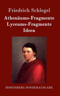 Athenaums-Fragmente / Lyceums-Fragmente / Ideen by Friedrich Schlegel - Hardback