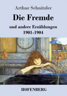 Die Fremde : und andere Erzahlungen 1901-1904 by Arthur Schnitzler - Paperback
