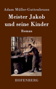 Meister Jakob und seine Kinder : Roman by Adam Muller-Guttenbrunn - Hardback