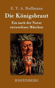 Die Koenigsbraut : Ein nach der Natur entworfenes Marchen by E T a Hoffmann - Hardback