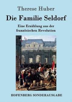 Die Familie Seldorf : Eine Erzahlung aus der franzoesischen Revolution by Therese Huber - Paperback