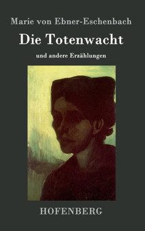 Die Totenwacht : und andere Erzahlungen by Marie Von Ebner-Eschenbach - Hardback