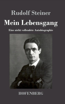 Mein Lebensgang : Eine nicht vollendete Autobiographie by Rudolf Steiner - Hardback