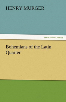 Bohemians of the Latin Quarter by Henri Murger - Paperback